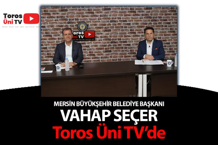 Mersin Büyükşehir Belediye Başkanı Vahap Seçer Toros Üni Tv’de
