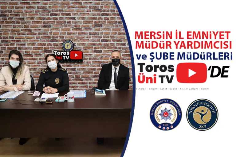Mersin İl Emniyet Müdür Yardımcısı ve Şube Müdürleri Toros Üni Tv’de