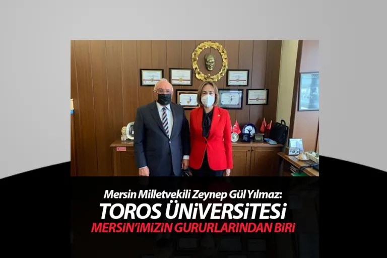 Yılmaz  '' Toros Üniversitesi Mersin'imizin Gurularından Biri ''