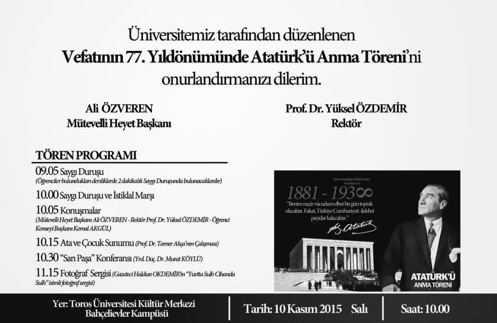 Üniversitemiz tarafından düzenlenen Vefatının 77. Yıldönümünde Atatürk’ü Anma Töreni’ne katılımınızı rica ederiz.