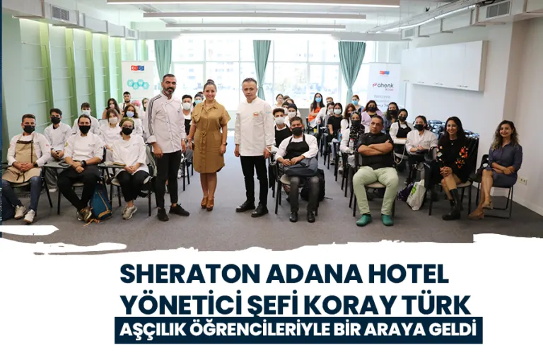 Sheraton Adana Hotel Yönetici Şefi Koray Türk Aşçılık Öğrencileriyle Bir Araya Geldi