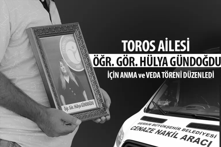 Toros Ailesi, Hülya Gündoğdu İçin Anma ve Veda Töreni Düzenledi