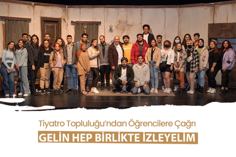 Tiyatro Topluluğu’ndan Öğrencilere Çağrı ''GELİN HEP BİRLİKTE İZLEYELİM''