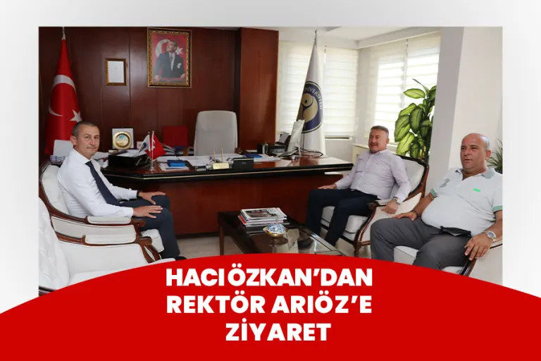 Hacı Özkan’dan Rektör Arıöz’e Ziyaret