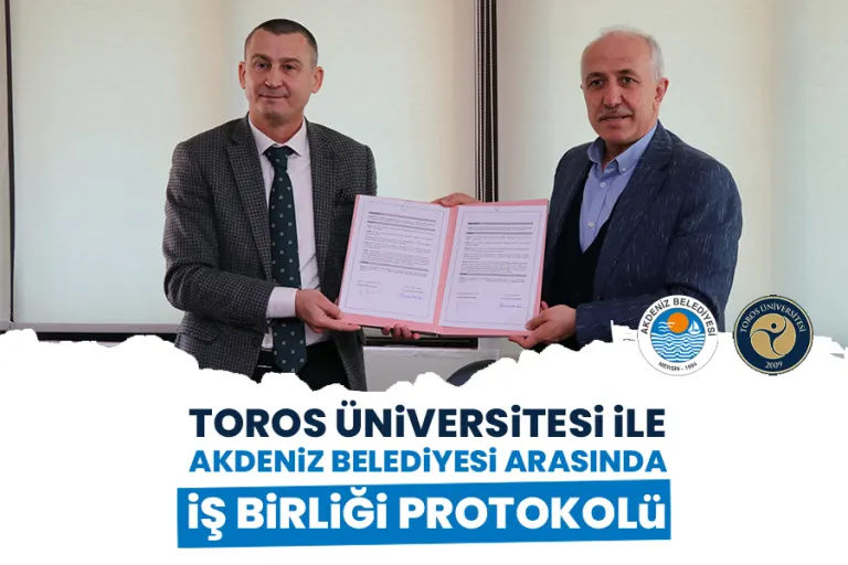 Toros Üniversitesi ile Akdeniz Belediyesi Arasında İşbirliği Protokolü