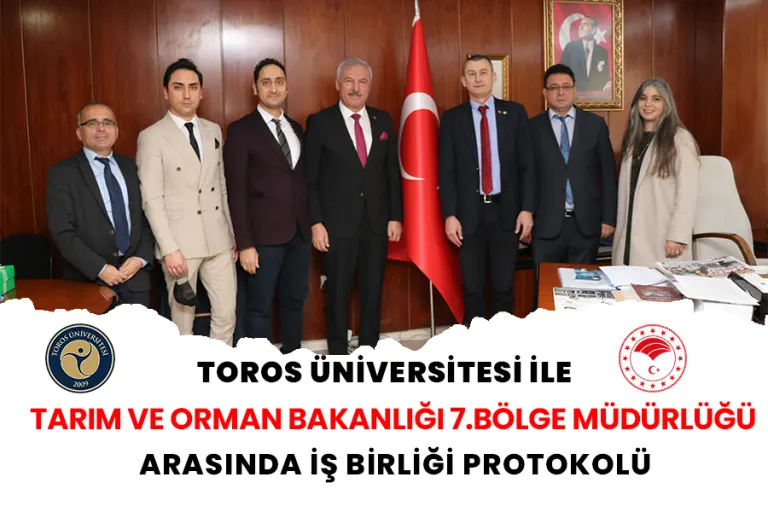 Toros Üniversitesi ile Tarım ve Orman Bakanlığı 7.bölge Müdürlüğü Arasında İş Birliği Protokolü