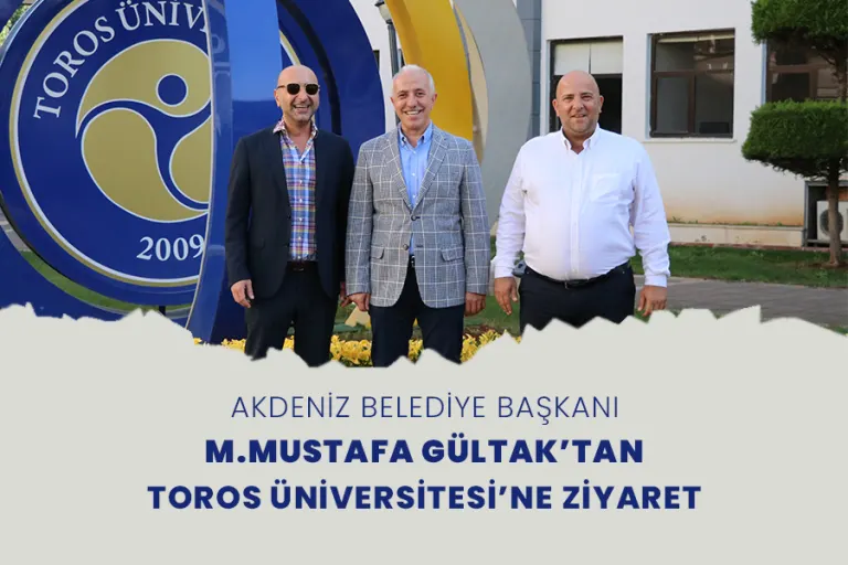Akdeniz Belediye Başkanı M.mustafa Gültak’tan Toros Üniversitesi’ne Ziyaret