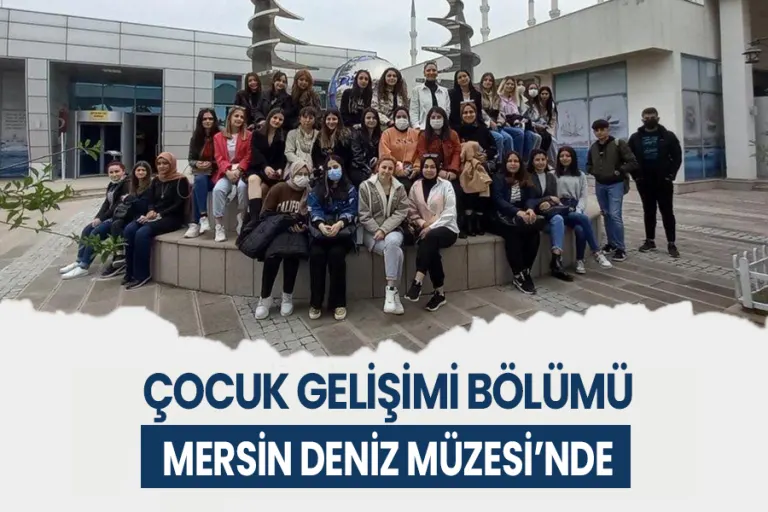 Çocuk Gelişimi Bölümü Mersin Deniz Müzesi’nde