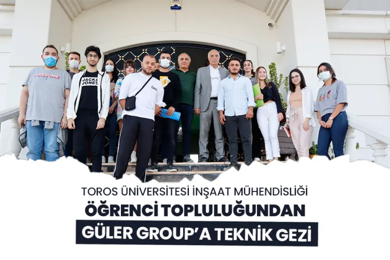Toros Üniversitesi İnşaat Mühendisliği Öğrenci Topluluğundan Güler Group’a Teknik Gezi