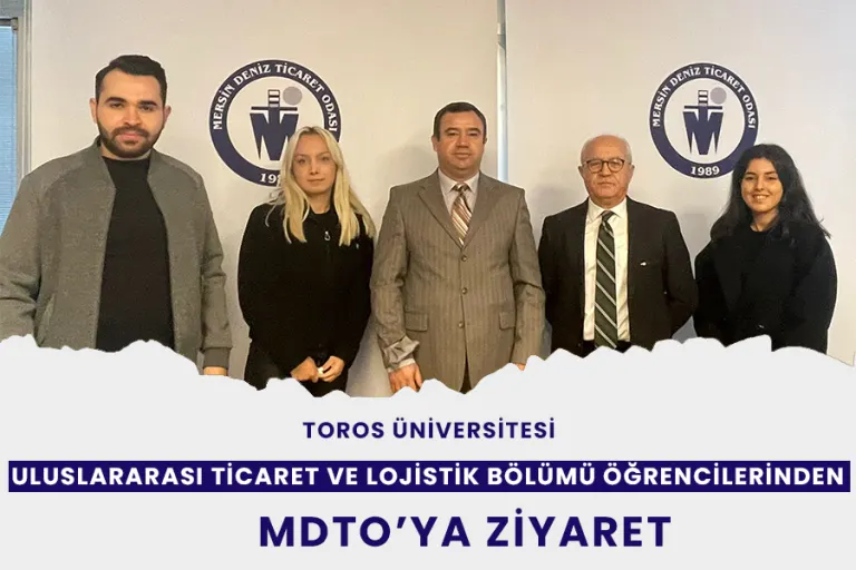 Toros Üniversitesi Uluslararası Ticaret ve Lojistik Bölümü Öğrencilerinden Mdto’ya Ziyaret