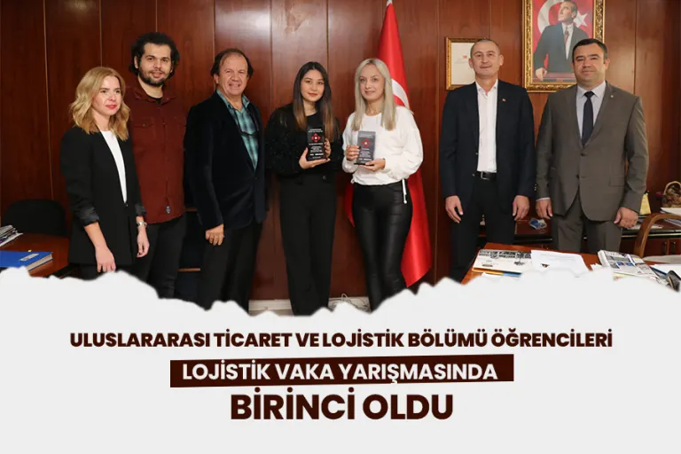 Uluslararası Ticaret ve Lojistik Bölümü Öğrencileri Lojistik Vaka Yarışmasında Birinci Oldu