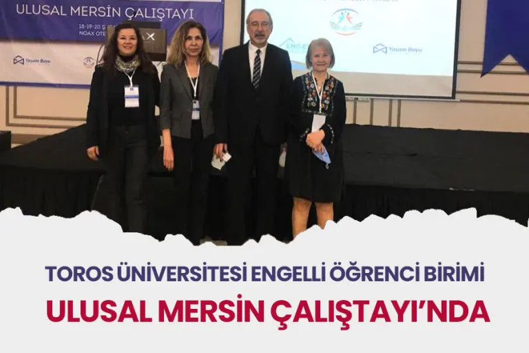 Toros Üniversitesi Engelli Öğrenci Birimi Ulusal Mersin Çalıştay'ında
