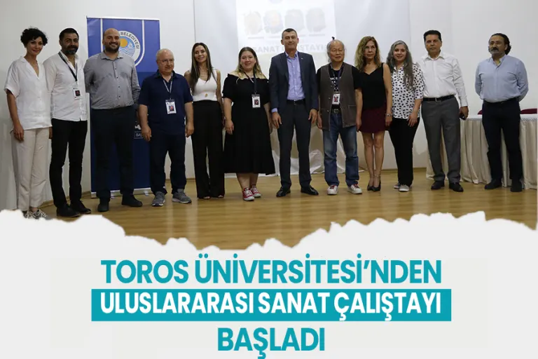 Toros Üniversitesi’nde Uluslararası Sanat Çalıştayı Başladı