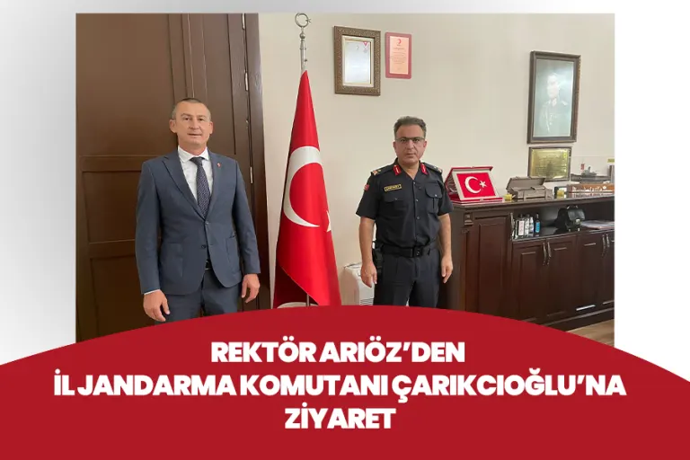 Rektör Arıöz’den İl Jandarma Komutanı Çarıkcıoğlu’na Ziyaret