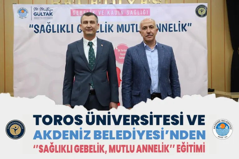 Toros Üniversitesi ve Akdeniz Belediyesi’nden ‘’sağlıklı Gebelik, Mutlu Annelik’’ Eğitimi