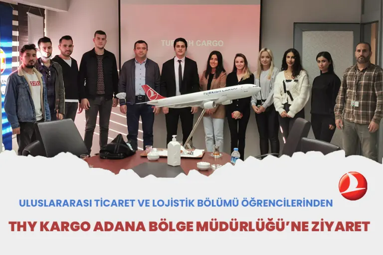 Uluslararası Ticaret ve Lojistik Bölümü Öğrencilerinden Thy Kargo Adana Bölge Müdürlüğü’ne Ziyaret