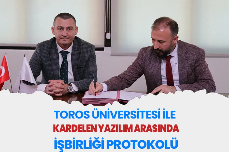 Toros Üniversitesi ile Kardelen Yazılım Arasında İşbirliği Protokolü