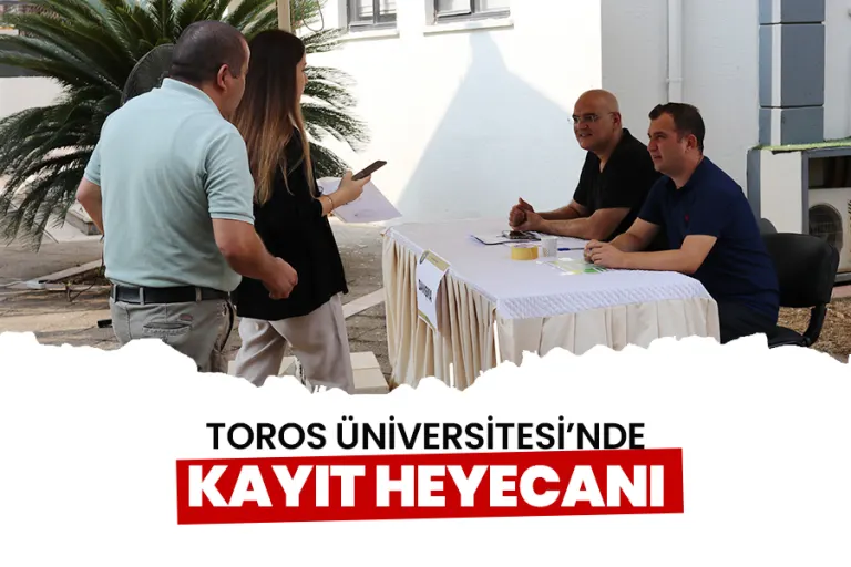 Toros Üniversitesi’nde Kayıt Heyecanı Başladı