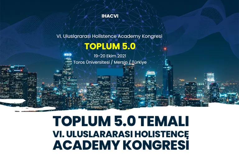 Toplum 5.0 Temalı Vı. Uluslararası Holıstence Academy Kongresi