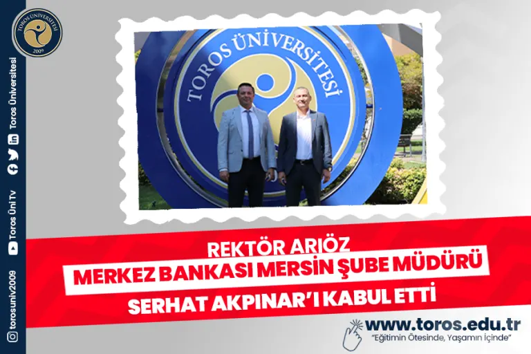 Rektör Arıöz, Merkez Bankası Mersin Şube Müdürü Serhat Akpınar’ı Kabul Etti