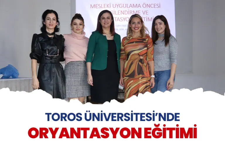 Toros Üniversitesi’nde Oryantasyon Eğitimi