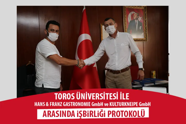 TOROS ÜNİVERSİTESİ İLE HANS & FRANZ GASTRONOMIE GmbH ve KULTURKNEIPE GmbH ARASINDA İŞBİRLİĞİ PROTOKOLÜ