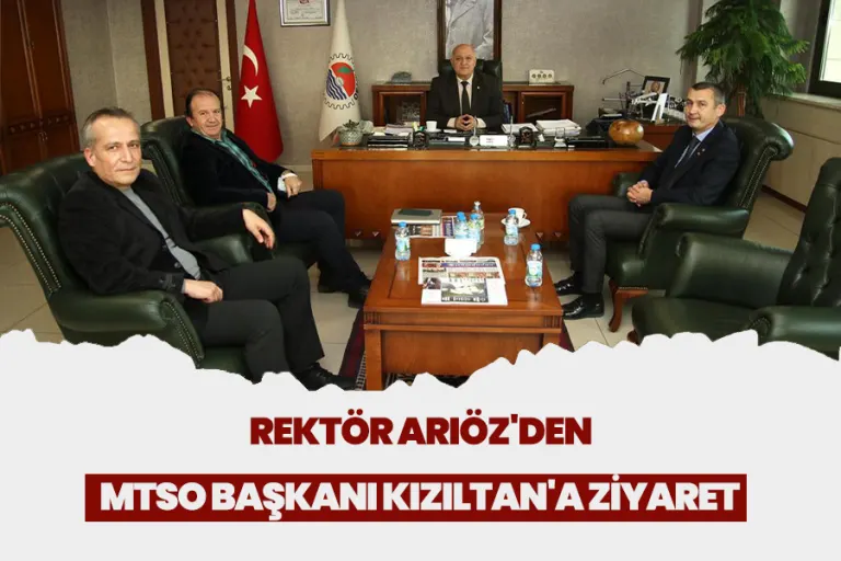 Rektör Arıöz'den Mtso Başkanı Kızıltan'a Ziyaret