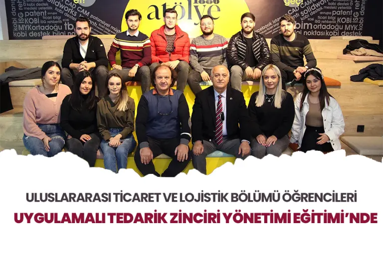 Uluslararası Ticaret ve Lojistik Bölümü Öğrencileri Uygulamalı Tedarik Zinciri Yönetimi Eğitimi'nde
