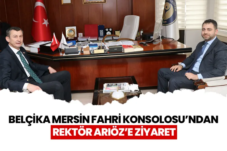 Belçika Mersin Fahri Konsolosu’ndan Rektör Arıöz’e Ziyaret