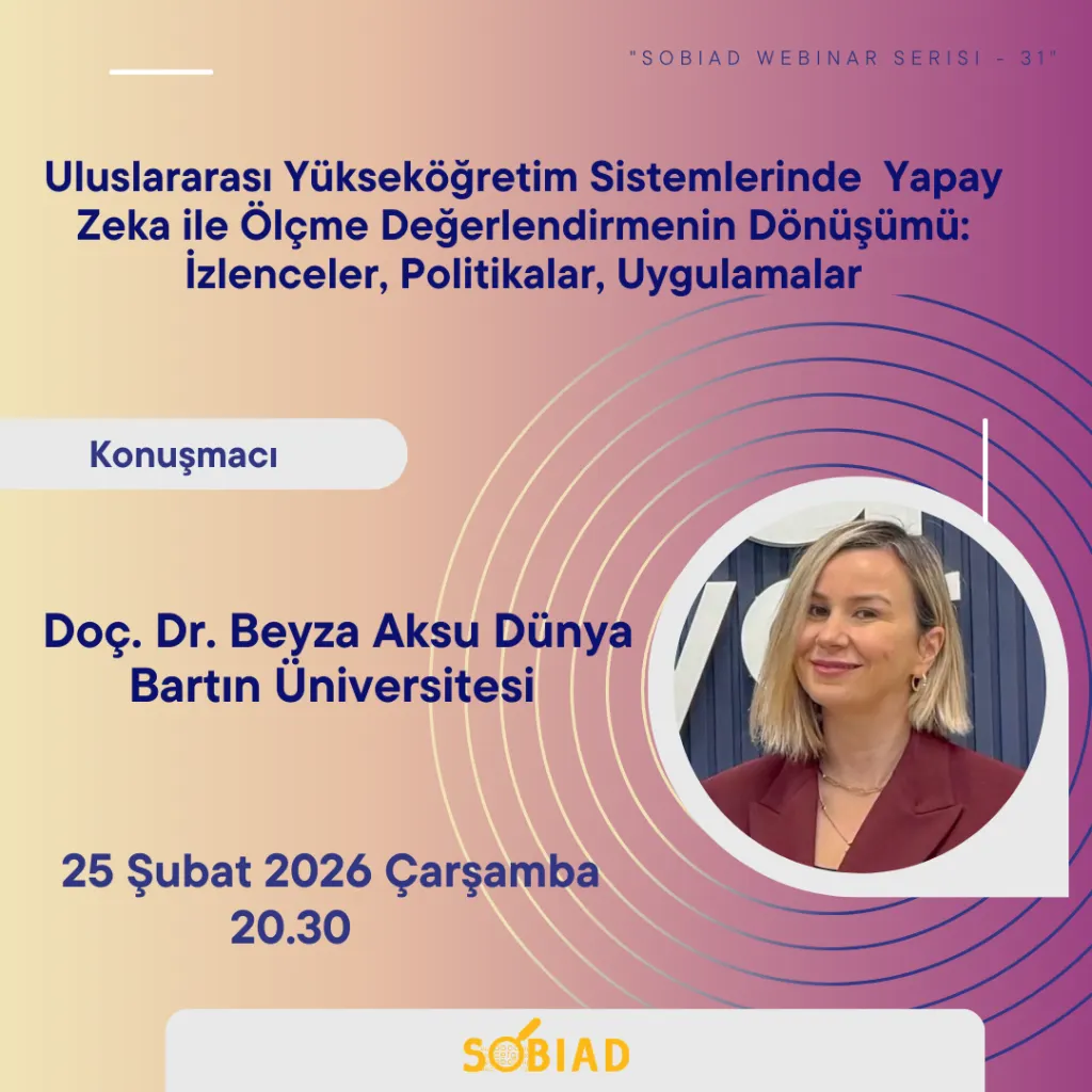 Sobiad Akademi Webinar Serisi - Uluslararası Yükseköğretim Sistemlerinde Yapay Zeka ile Ölçme Değerlendirmenin Dönüşümü: İzlenceler, Politikalar, Uygulamalar